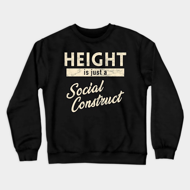 Height is just a Social Construct Crewneck Sweatshirt by giovanniiiii